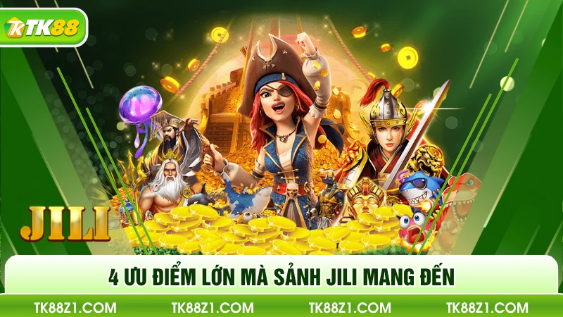 4 ưu điểm lớn mà sảnh Jili mang đến