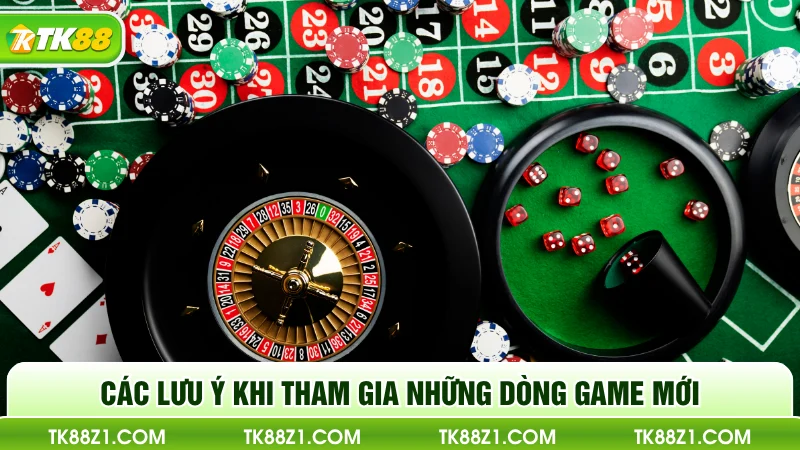 Các lưu ý khi tham gia những dòng game mới
