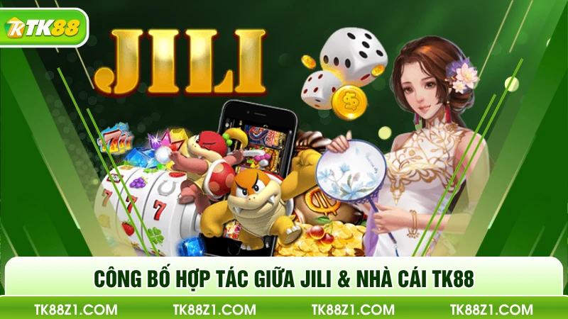 Công bố hợp tác giữa Jili & nhà cái TK88