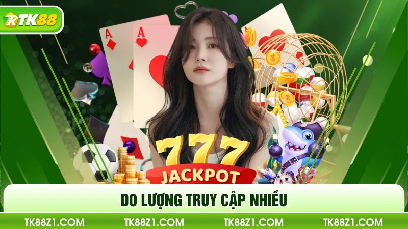 Do lượng truy cập nhiều