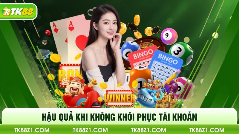 Hậu quả khi không khôi phục tài khoản