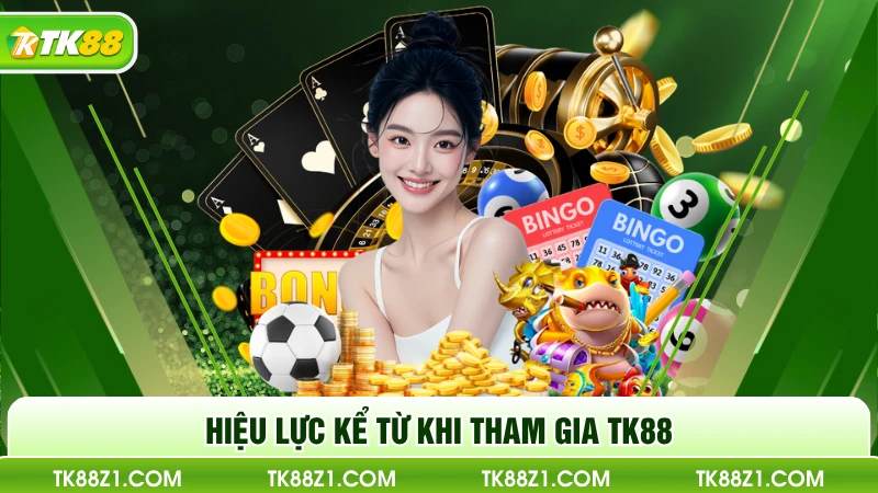 Hiệu lực kể từ khi tham gia TK88