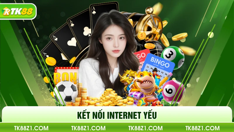 Kết nối internet yếu