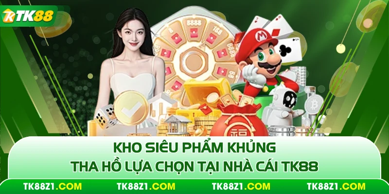 Kho siêu phẩm khủng tha hồ lựa chọn