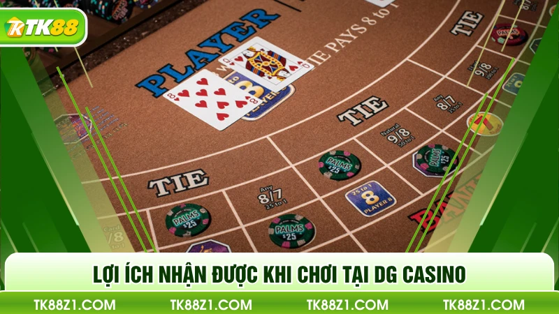 Lợi ích nhận được khi chơi tại DG Casino
