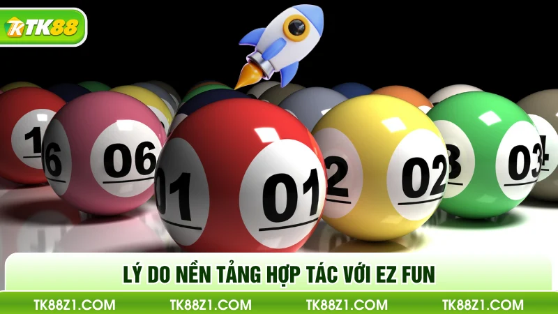 Lý do nền tảng hợp tác với EZ Fun