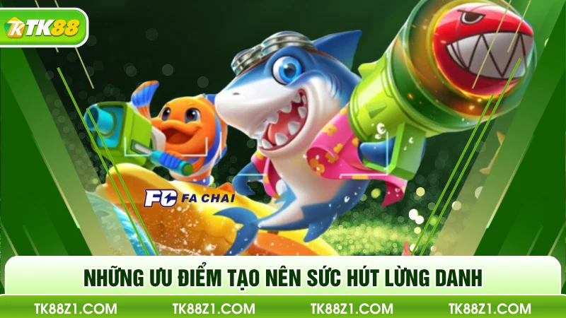 Những ưu điểm tạo nên sức hút lừng danh