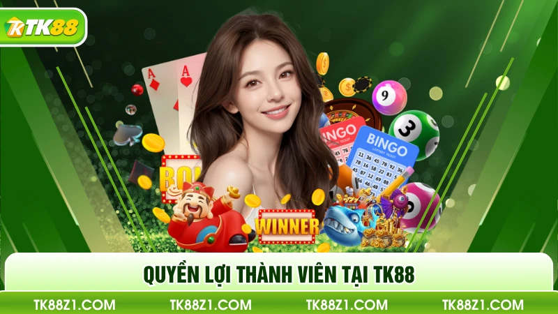 Quyền lợi thành viên tại TK88