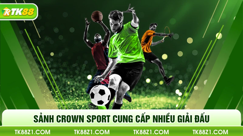 Sảnh Crown Sport cung cấp nhiều giải đấu 