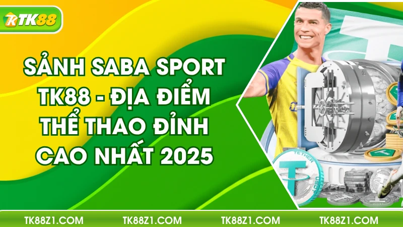 Sảnh Saba Sport TK88 - Địa Điểm Thể Thao Đỉnh Cao Nhất 2025