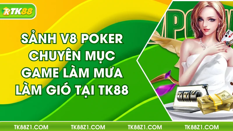 Sảnh V8 Poker – Chuyên Mục Game Làm Mưa Làm Gió Tại TK88