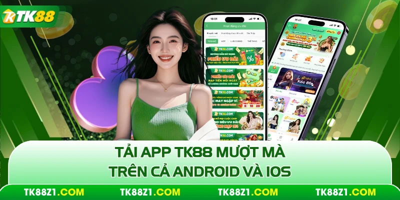 Tải app TK88 mượt mà trên cả Android và IOS