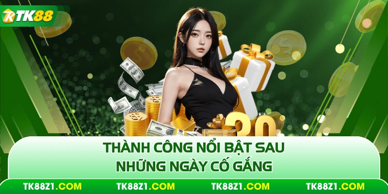 Thành công nổi bật sau những ngày cố gắng