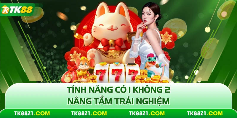 Tính năng có 1 không 2 nâng tầm trải nghiệm