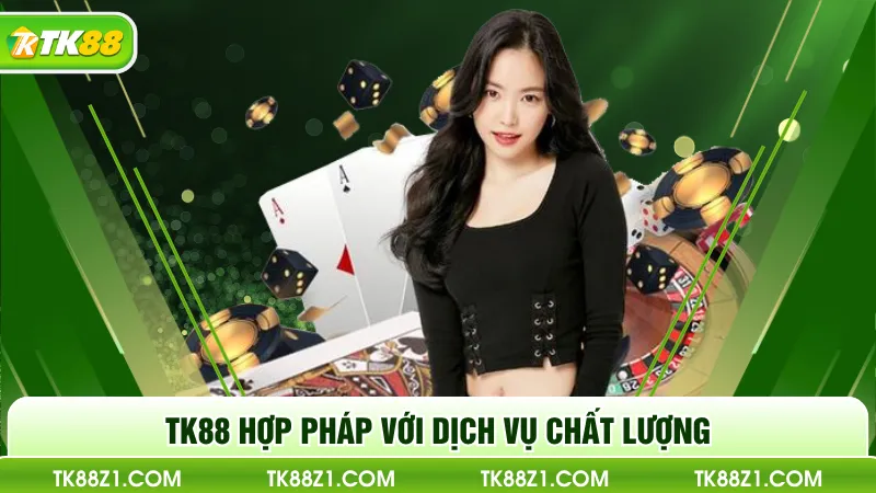 TK88 hợp pháp với dịch vụ chất lượng 