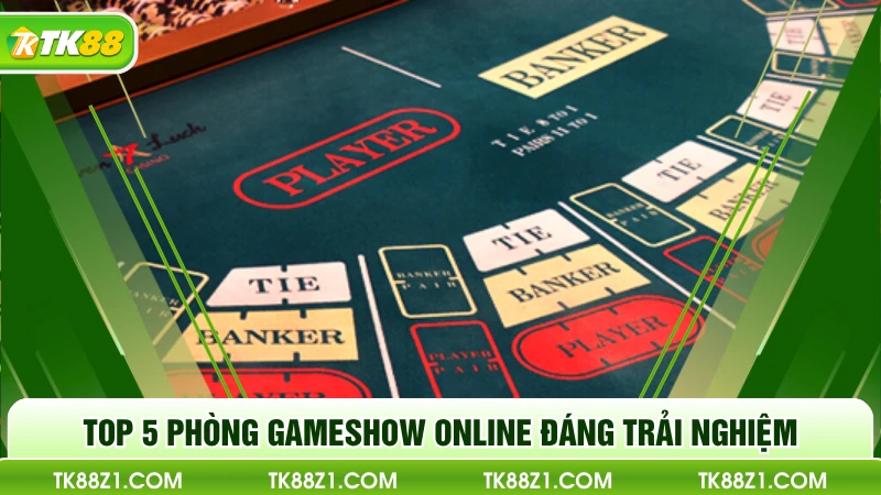 Top 5 phòng Gameshow Online đáng trải nghiệm