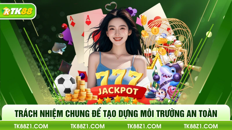 Trách nhiệm chung để tạo dựng môi trường an toàn