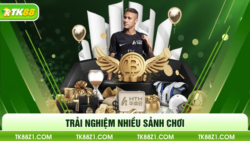 Trải nghiệm nhiều sảnh chơi 