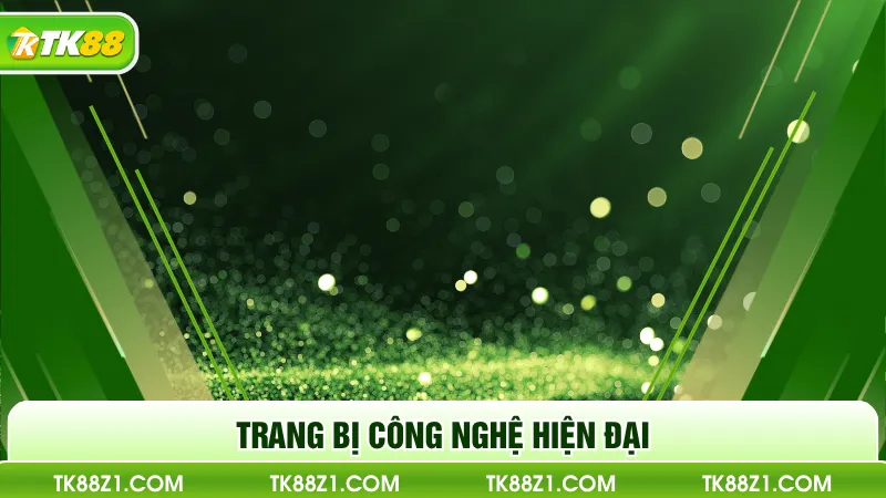 Trang bị công nghệ hiện đại