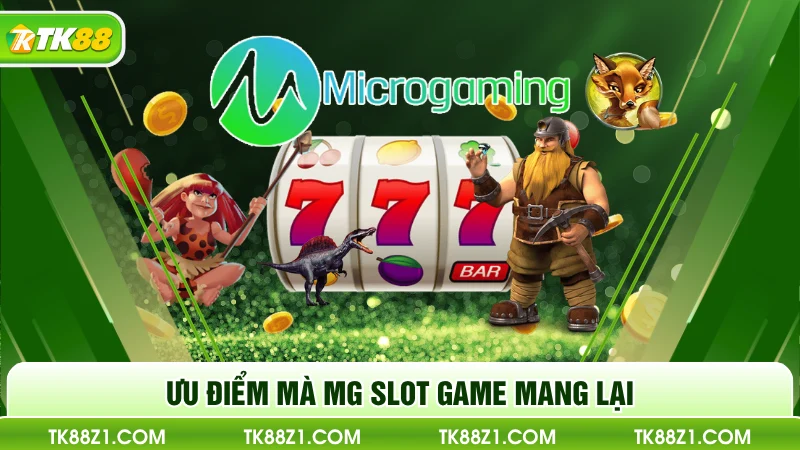 Ưu điểm mà MG slot game mang lại