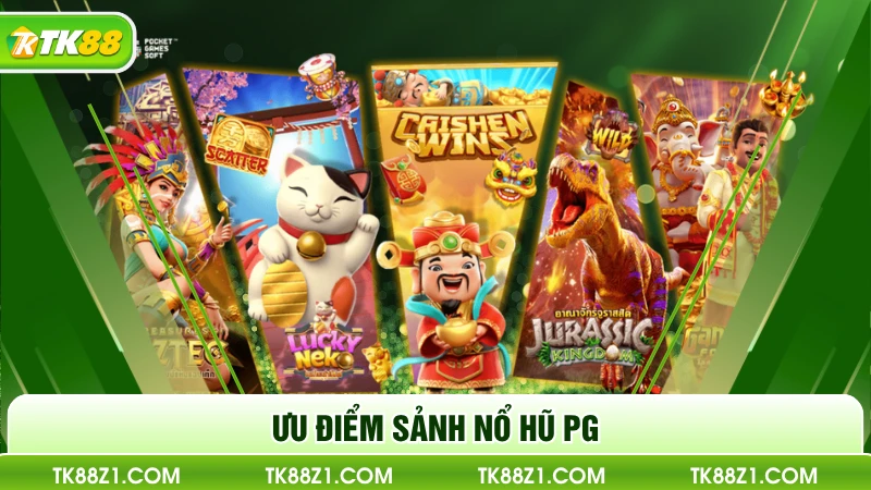 Ưu điểm sảnh nổ hũ PG