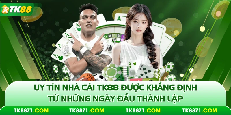 Uy tín nhà cái TK88 được khẳng định từ những ngày đầu thành lập