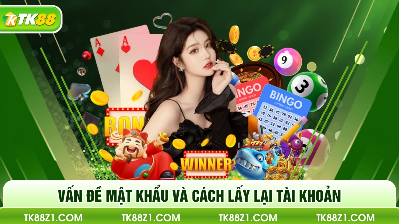 Vấn đề mật khẩu và cách lấy lại tài khoản