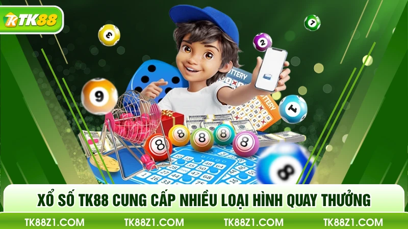 Xổ số TK88 cung cấp nhiều loại hình quay thưởng